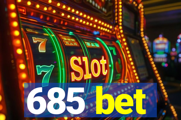 685 bet